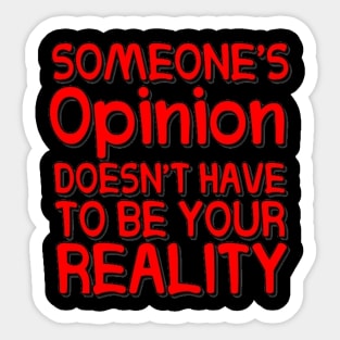 Someone's Opinion Doesn't Have To Be Your Reality Quotes font text Man's & Woman's Sticker